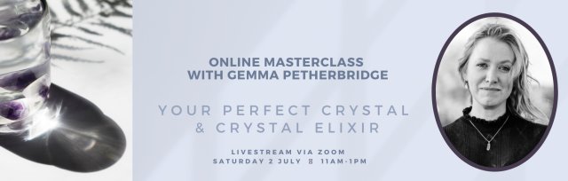 Your Perfect Crystal and Crystal Elixir Masterclass with Gemma Petherbridge