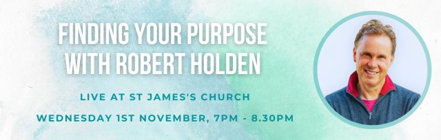 Finding Your Purpose with Robert Holden