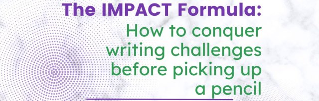 The IMPACT Formula: How to conquer writing challenges before picking up a pencil