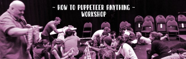 How to Puppeteer Anything - WORKSHOP for Adults