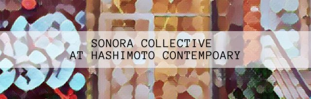 Sonora Collective at Hashimoto Contemporary