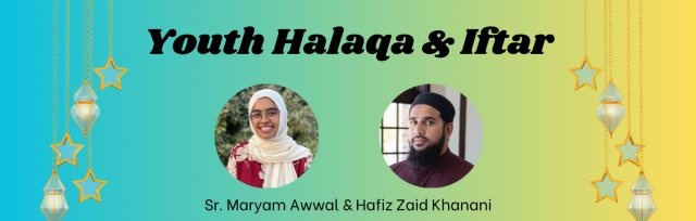 Youth Halaqa & Iftar | Youth Leaders Sr. Maryam Awwal & Hafiz Zaid Khanani