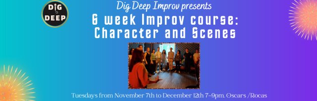 6 week Improv course: Character and Scenes