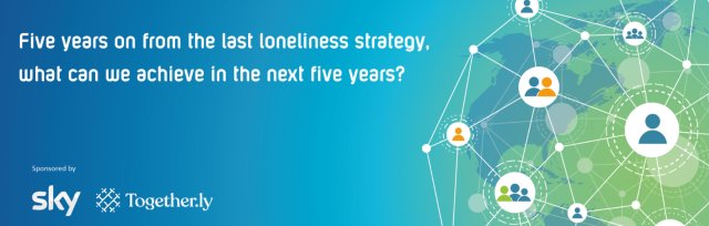 Online event: Five years on from the last loneliness strategy, what can we achieve in the next five years?