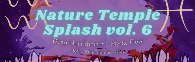 🐍 Nature Temple Splash Vol. 6 💦 : : deep nourishment : : mystical flow : :
