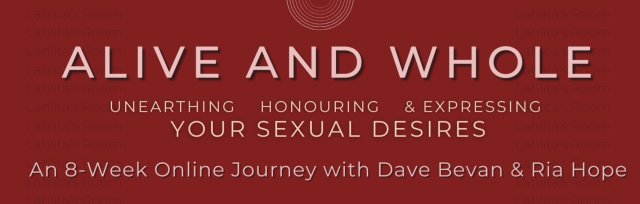 "Alive and Whole: Unearthing, Honouring & Expressing your Sexual Desires" - 8 Week Online Journey