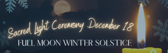 Sacred Light Full Moon Winter Solstice Ceremony