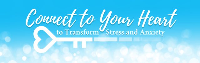 Connect to Your Heart to Transform Stress and Anxiety