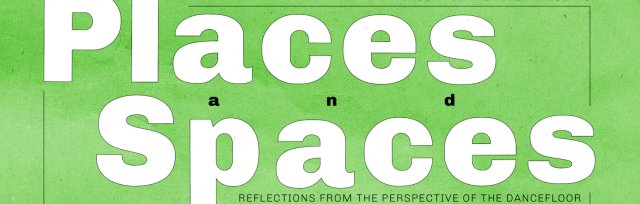 Places and Spaces: Reflections From the Perspective of the Dancefloor