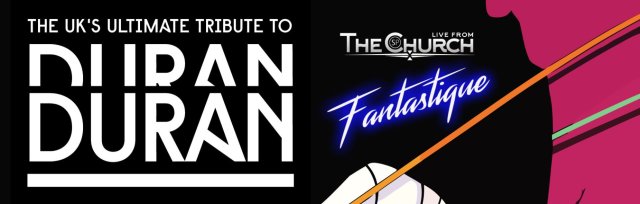 DURAN - The UK's Ultimate Tribute to Duran Duran plus special guests Fantastique!