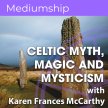 Celtic Myth, Magic and Mysticism | Karen Frances McCarthy | Online image
