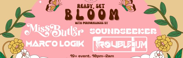 Ready Set Bloom ft. Marco Logic/ Miss Butler/Soundseeker/ Troublesum @ Tide & Boar April 22