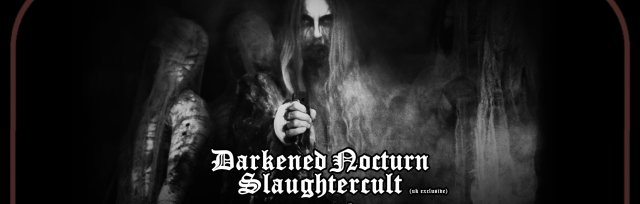 DARKENED NOCTURN SLAUGHTERCULT (UK exclusive) + DARVAZA + NAHEMIA @ The Underworld Camden - London