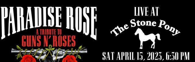 PARADISE ROSE - GUNS N ROSES TRIBUTE @ STONE PONY - SATURDAY APRIL 15