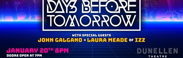 DAYS BEFORE TOMORROW, with special guests John Galgano & Laura Meade of IZZ at Dunellen Theatre