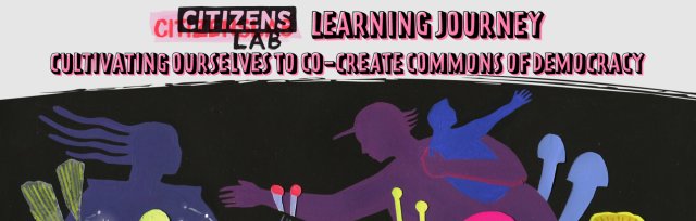 CLab Learning Journey: Cultivating ourselves to co-create commons of democracy