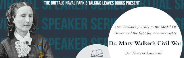Buffalo Naval Park Speaker Series: Dr. Mary Walker's Civil War with Dr. Theresa Kaminski