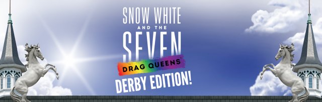Snow White and the Seven Drag Queens - Derby Edition