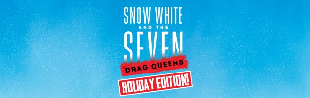 Snow White & The 7 Drag Queens: Holiday Edition