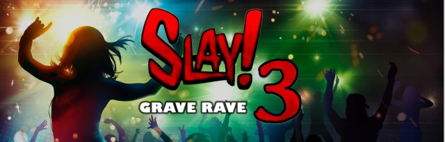 SLAY 3! GRAVE RAVE