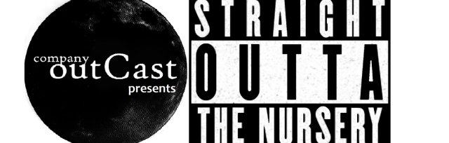 Company OutCast presents: Straight Outta The Nursery