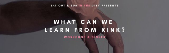 EAT OUT x Sub in the City | What can we learn from Kink?