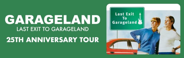 Garageland - Last Exit to Garageland 25th Anniversary Tour