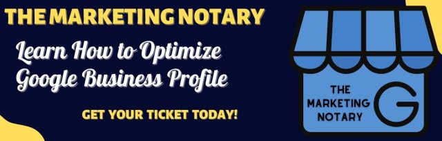 The Marketing Notary | April 03 @ ***UPDATED TIME*** 4PM PST - Google Business Profile Training