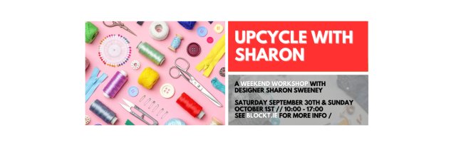 Upcycle With Sharon // A Weekend Workshop with Designer Sharon Sweeney