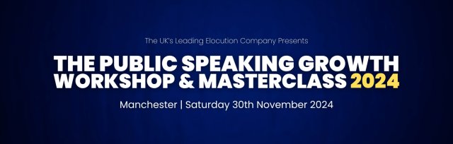 The Public Speaking Growth Workshop & Masterclass 2024 (Manchester)