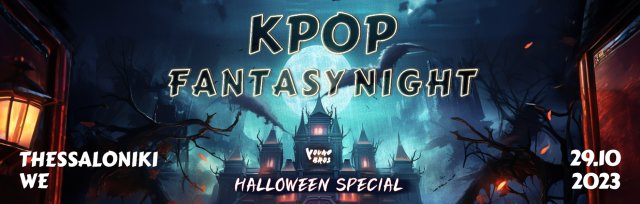 Thessaloniki : K-Pop Fantasy Night 29.10.2023 [ Halloween ]