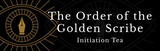 The Order of the Golden Scribe: Initiation Tea