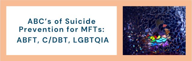 2022 Armour Lecture Series: ABC’s of Suicide Prevention for MFTs: ABFT, C/DBT, LGBTQIA