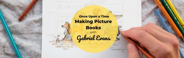 BSS24 Once Upon a Time: Making Picture Books (8-15yrs)	with Gabriel Evans