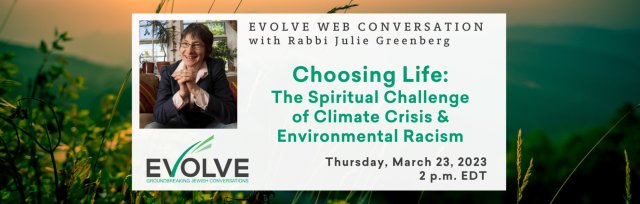 Choosing Life: The Spiritual Challenge of Climate Crisis & Environmental Racism with Rabbi Julie Greenberg