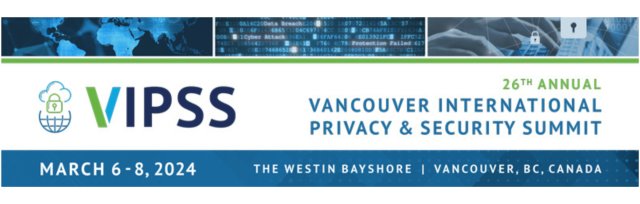 26th Annual Vancouver International Privacy & Security Summit (VIPSS)
