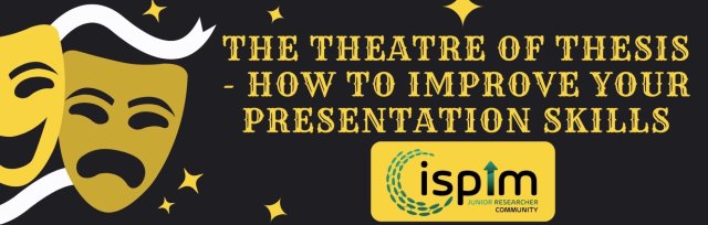 The Theatre of Thesis - how to improve your presentation skills