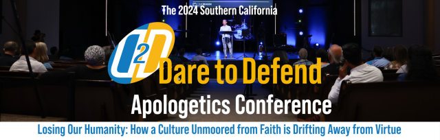 2024 Southern California Dare to Defend Apologetics Conference