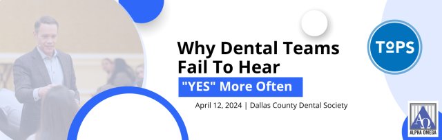 Why Dental Teams Fail To Hear "YES" More Often