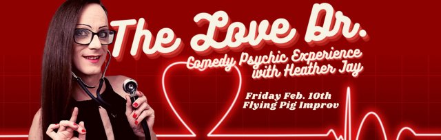 "The Love Dr." - A Comedy Psychic Valentine's EXPERIENCE with Heather Jay 10PM
