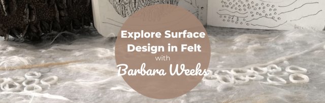 BSS23 Explore Surface Design in Felt with Barbara Weeks