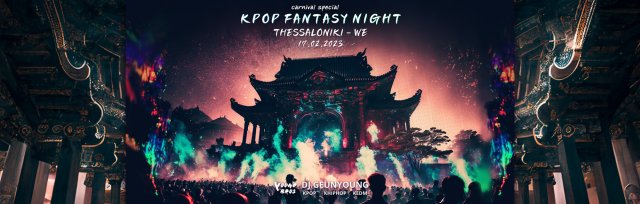 Thessaloniki : K-Pop Fantasy Night 17.02.2023 "Carnival Special"