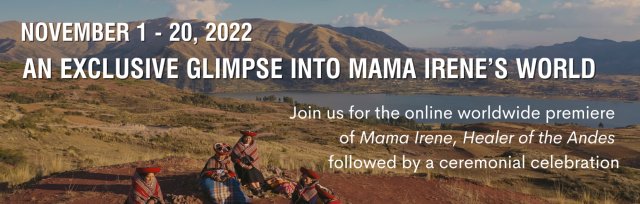 MAMA IRENE, HEALER OF THE ANDES - Worldwide Online Premiere and Live Event with the Film's Protagonists