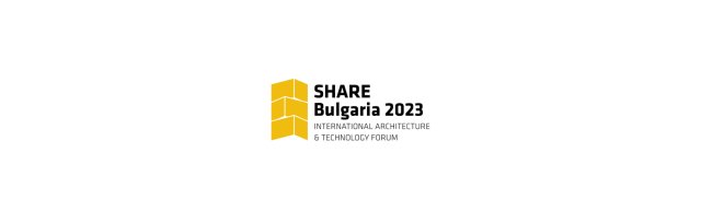 SHARE Bulgaria 2023 International Architecture and Technology Innovation Forum