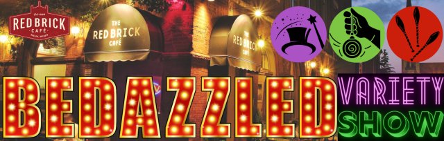 BEDAZZLED VARIETY SHOW AT RED BRICK CAFE!