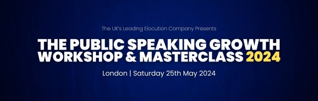 The Public Speaking Growth Workshop & Masterclass 2024 (London)