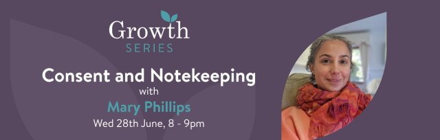 Growth Series Episode 3 - Consent and Notekeeping with Mary Phillips