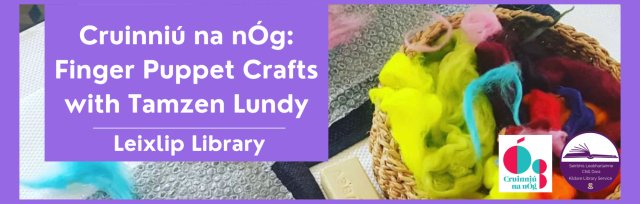 Cruinniú na nÓg: Finger Puppet Crafts with Tamzen Lundy