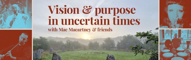 Vision & purpose in these uncertain times – with Mac Macartney and friends