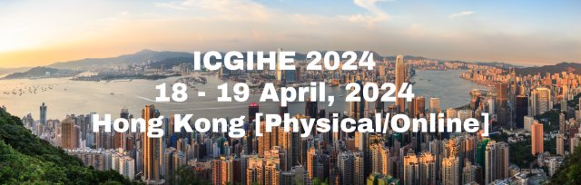 International Conference on Globalisation and Issues of Higher Education 2024 [ICGIHE 2024]